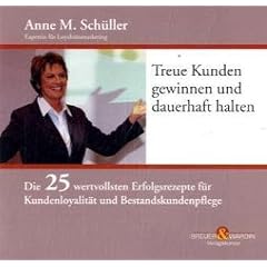 Treue Kunden gewinnen und dauerhaft halten: Die 25 wertvollsten Erfolgsrezepte f�r Kundenloyalit�t und Bestandskundenpflege