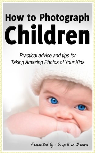How to Photograph Children: Practical Advice & Tips for Taking Amazing Photos of Your Kids