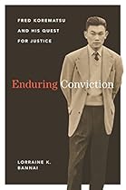 Enduring Conviction: Fred Korematsu and His Quest for Justice (Scott and Laurie Oki Series in Asian American Studies)