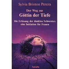 Der Weg zur G�ttin der Tiefe. Die Erl�sung der dunklen Schwester: eine Initiation f�r Frauen