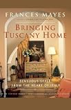 Bringing Tuscany Home: Sensuous Style from the Heart of Italy