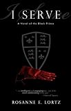 I Serve: A Novel of the Black Prince