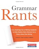 Grammar Rants: How a Backstage Tour of Writing Complaints Can Help Students Make Informed, Savvy Choices About Their Writing