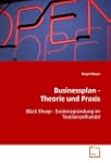 Businessplan - Theorie und Praxis: Bl...
