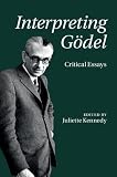 Interpreting Gödel : critical essays