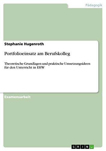Portfolioeinsatz am Berufskolleg: Theoretische Grundlagen und praktische Umsetzungsideen für den Unterricht in EHW (German Edition)