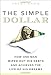 The Simple Dollar: How One Man Wiped Out His Debts and Achieved the Life of His Dreams
