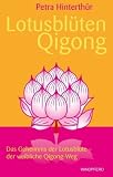 Lotusbl&Atilde;&frac14;ten-Qigong: Das Geheimnis der Lotusbl&Atilde;&frac14;te - der weibliche Qigong-Weg