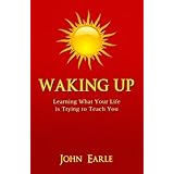 Waking Up: Learning What Your Life is Trying to Teach You