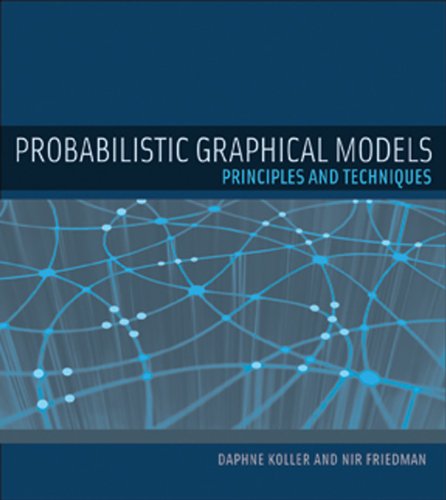 Probabilistic Graphical Models: Principles and Techniques (Adaptive Computation and Machine Learning)