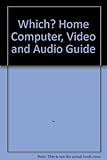 The Which? home computer, video and audio guide