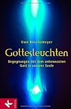 Gottesleuchten: Begegnungen mit dem unbewussten Gott in unserer Seele - Uwe B&ouml;schemeyer