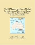 The 2007 Import and Export Market for Motorcycles, Mopeds, and Cycles with Auxiliary Motors and Their Sidecars in Australia