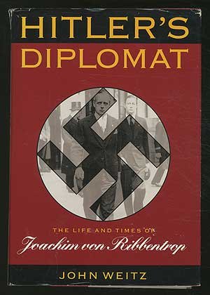 Hitler's Diplomat: The Life and Times of Joachim von Ribbentrop