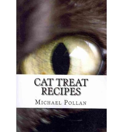 By Michael Pollan Cat Treat Recipes: Homemade Cat Treats, Natural Cat Treats and How to Make Cat Treats (1st First Edition) [Paperback]