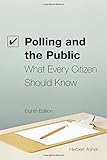 Polling and the Public: What Every citizen Should Know, 8th Edition