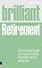 Brilliant Retirement: Everything You Need to Know and Do to Make the Most of Your Golden Years
