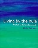 Living by the rule : the rule of the Iona Community