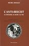 L'anti-Brecht : Le th��tre, sa mort, sa vie