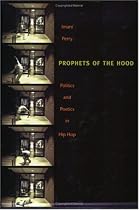 Prophets of the Hood: Politics and Poetics in Hip Hop