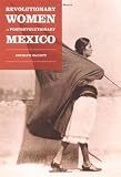 Revolutionary Women in Postrevolutionary Mexico (Next Wave: New Directions in Womens Studies)