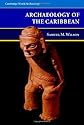 The Archaeology of the Caribbean (Cambridge World Archaeology)