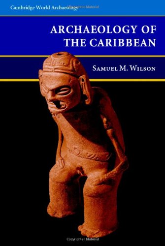 The Archaeology of the Caribbean (Cambridge World Archaeology), by Samuel M. Wilson