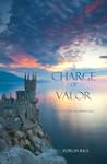 A Charge of Valor (Book #6 in the Sor...