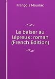 Le baiser au lÃ©preux: roman (French Edition)