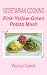 Vegetarian Cooking: Pink-Yellow-Green Potato Mash and Chips (Vegetarian Cooking - Snacks or Desserts)