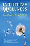 Cover of Intuitive Wellness by Laura Alden Kamm 1847370454