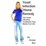 Yeast Infection Home Remedy - The Yeast Infection Treatment That Works For Life