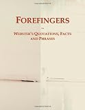 Forefingers: Webster's Quotations, Facts and Phrases