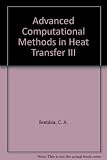 Advanced computational methods in heat transfer III : proceedings of the Third International Conference, held in Southampton, UK, 22nd-24th August 1994