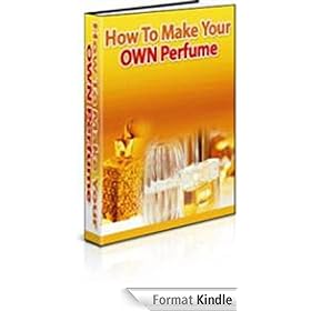 How To Make Your Own Perfume