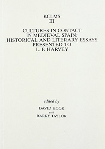 Cultures in Contact in Medieval Spain: Historical and Literary Essays Presented to L.P. Harvey (Kings College London Medieval Studies)