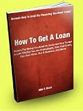 How To Get A Loan; Access The Money You Need As You Learn How To Get A Loan Whether You Are Unemployed, Have Bad Credit, Own Your Home, Run A Business, And More!