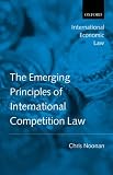 Emerging Principles of International Competition Law (International Economic Law Series)