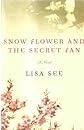 Snow Flower And The Secret Fan - A Novel