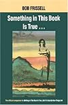 Something in This Book Is True: The Official Companion to Nothing in This Book Is True, but It's Exactly How Things Are