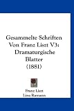 Gesammelte Schriften Von Franz Liszt V3: Dramaturgische Blatter (1881) - Franz Liszt