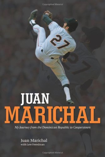 Juan Marichal: My Journey from the Dominican Republic to Cooperstown Juan Marichal: My Journey from the Dominican Republic to Cooperstown