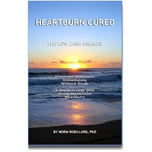 Heartburn Cured: Miracle Diet - Eliminate Heartburn Immediately Without Drugs