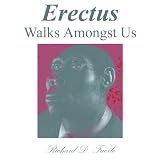 Erectus Walks Amongst Us: The Evolution of Modern Humans