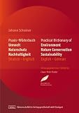 Praxis-W&ouml;rterbuch Umwelt, Naturschutz und Nachhaltigkeit: Practical Dictionary of Environment, Nature Conservation, Sustainability - Deutsch-Englisch/Englisch-Deutsch English-German/German-English - Johann Schreiner