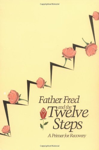 Father Fred and the Twelve Steps: A Primer for Recovery