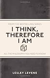 I think, therefore I am : all the philosophy you need to know