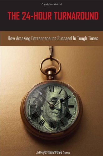 The 24-Hour Turnaround: How Amazing Entrepreneurs Succeed in Tough Times
