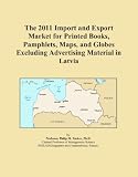 The 2011 Import and Export Market for Printed Books, Pamphlets, Maps, and Globes Excluding Advertising Material in Latvia