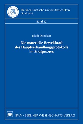 Die materielle Beweiskraft des Hauptverhandlungsprotokolls im Strafprozess (Berliner Juristische Universitätsschriften, Strafrecht 42) (German Edition)